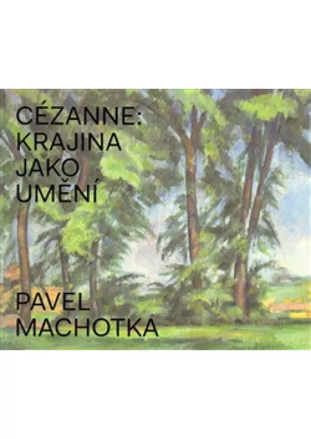 Pavel Machotka - Cézanne: Krajina jako umění