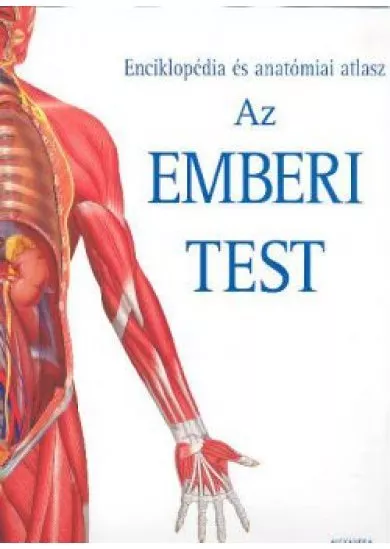 AZ EMBERI TEST /ENCIKLOPÉDIA ÉS ANATÓMIAI ATLASZ