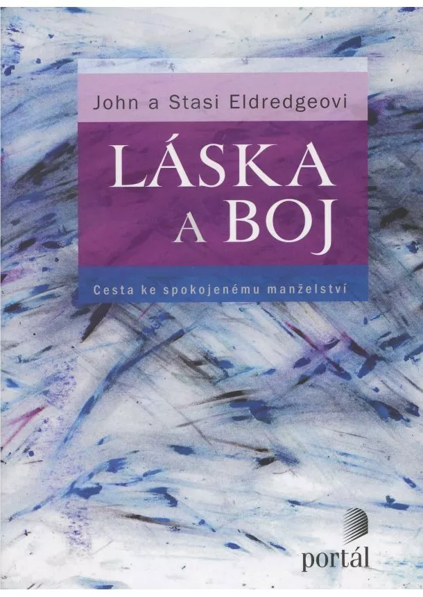 John Eldredge, Stasi Eldredge - Láska a boj - Cesta ke spokojenému manželství