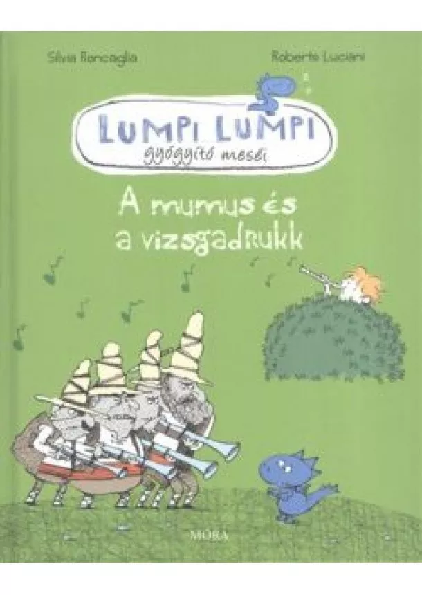 Silvia Roncaglia - Lumpi Lumpi gyógyító meséi 7. /A mumus és a vizsgadrukk