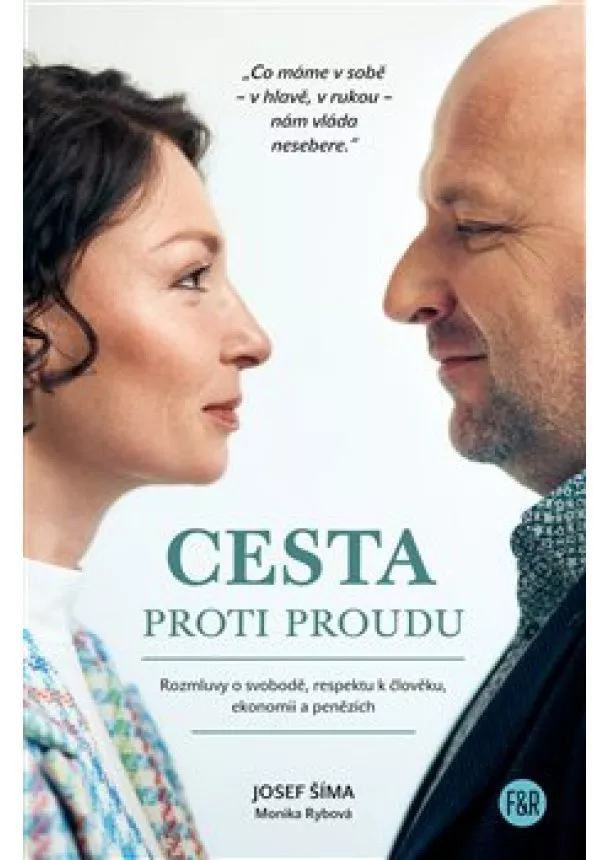 Monika Rybová, Josef Šíma - Cesta proti proudu - Rozmluvy o svobodě, respektu k člověku, ekonomii a penězích