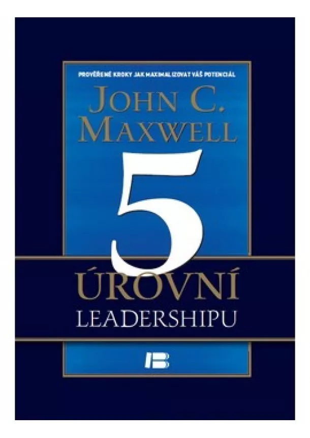 John C. Maxwell - 5 úrovní leadershipu - Pět úrovní vůdčích osobností