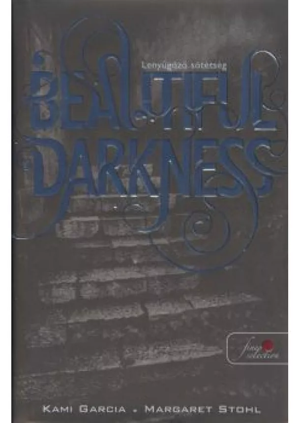 Margaret Stohl - BEAUTIFUL DARKNESS - LENYŰGÖZŐ SÖTÉTSÉG /KEMÉNY