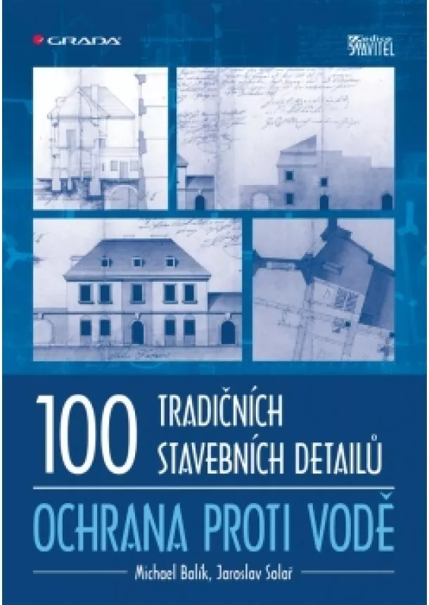 Balík Michael, Solař Jaroslav - 100 tradičních stavebních detailů – ochrana proti vodě