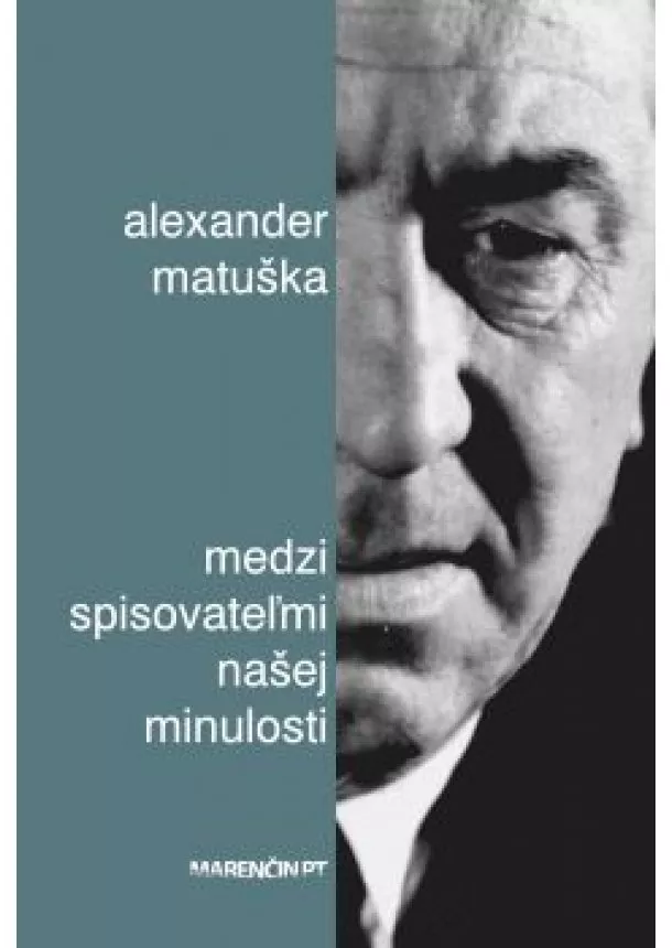 Alexander Matuška - Medzi spisovateľmi našej minulosti