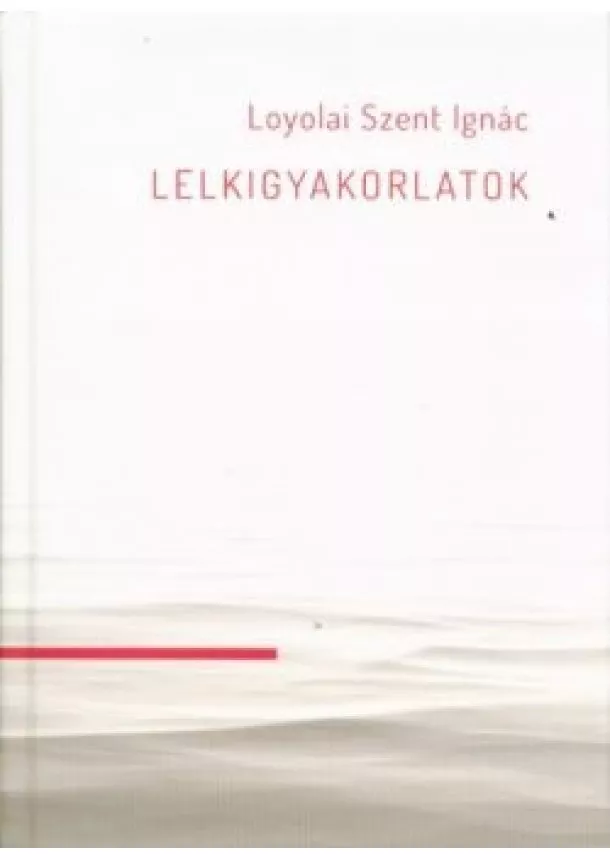 Loyolai Szent Ignác - Lelkigyakorlatok