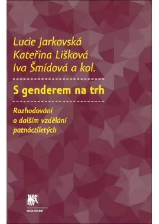 Lucie Jarkovská , Kateřina Lišková , Iva Šmídová  - S genderem na trh - Rozhodování o dalším vzdělávání patnáctiletých