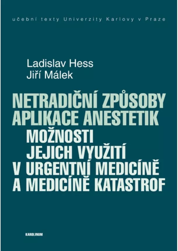 Ladislav Hess, Jiří Málek - Netradiční způsoby aplikace anestetik - Možnosti jejich využití v urgentní medicíně a medicíně katastrof