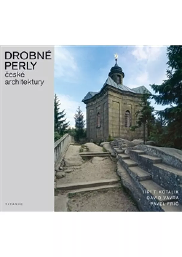 Pavel Frič, Jiří T. Kotalík, David Vávra - Drobné perly české architektury