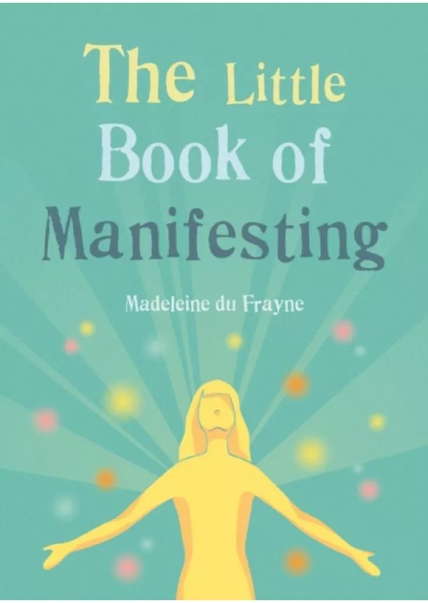 Madeleine du Frayne - The Little Book of Manifesting