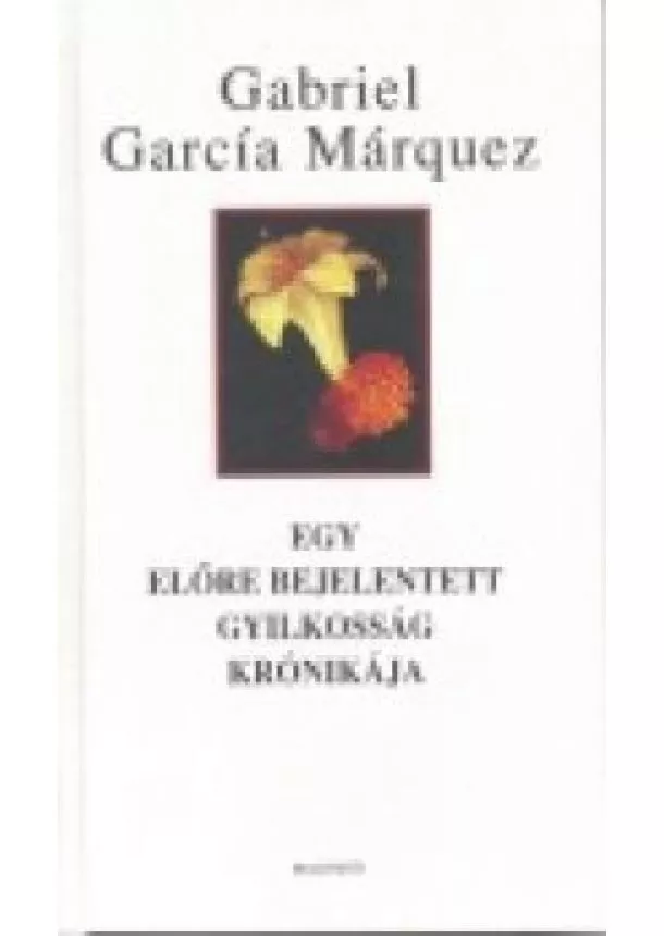 GABRIEL GARCÍA MÁRQUEZ - EGY ELŐRE BEJELENTETT GYILKOSSÁG KRÓNIKÁJA