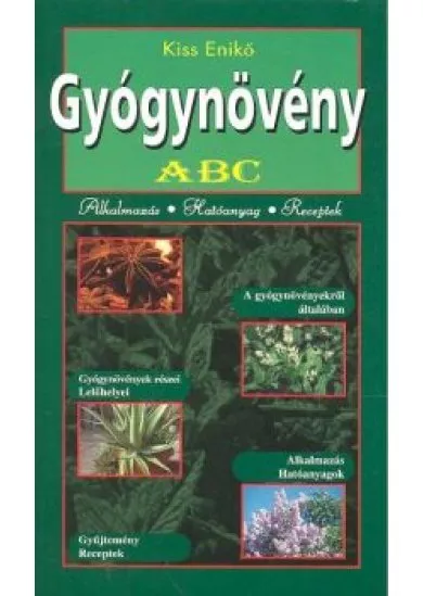 GYÓGYNÖVÉNY ABC /ALKALMAZÁS, HATÓANYAG, RECEPTEK