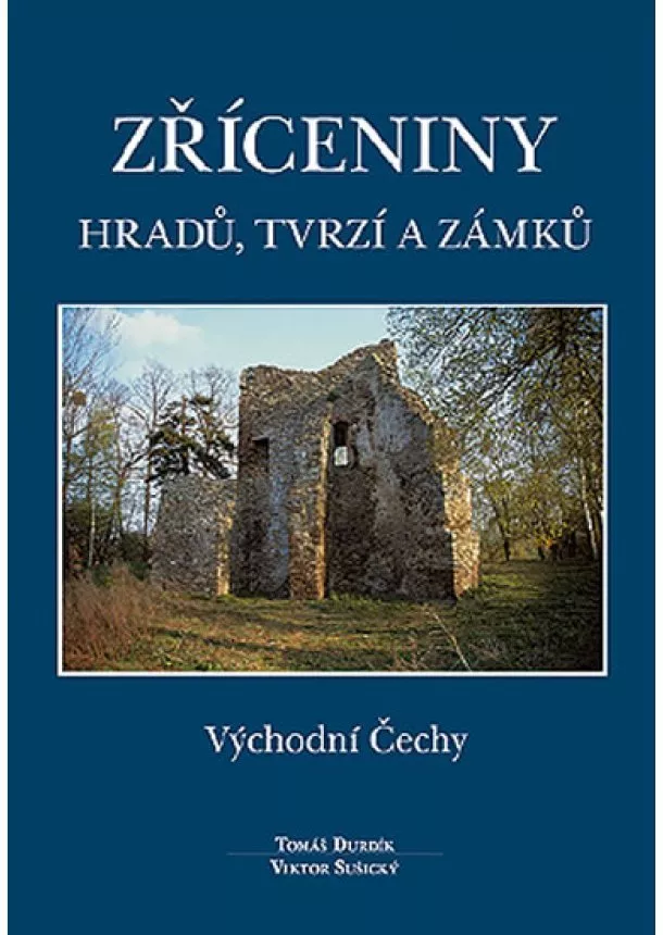 Tomáš Durdík - Zříceniny hradů, tvrzí a zámků - Východní Čechy