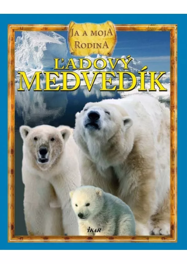 Kolektív - Ľadový medvedík: ja a moja rodina