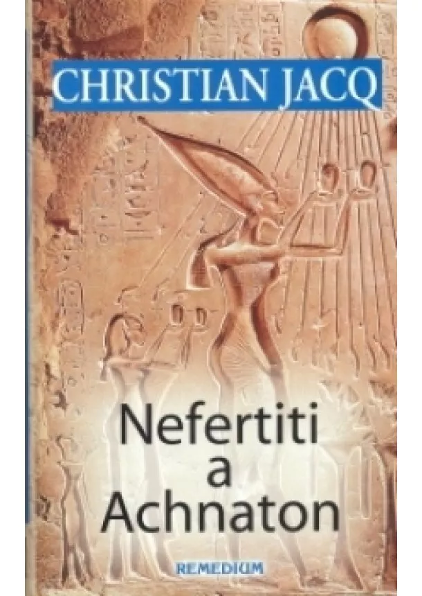 Christian Jacq - Nefertiti a Achnaton