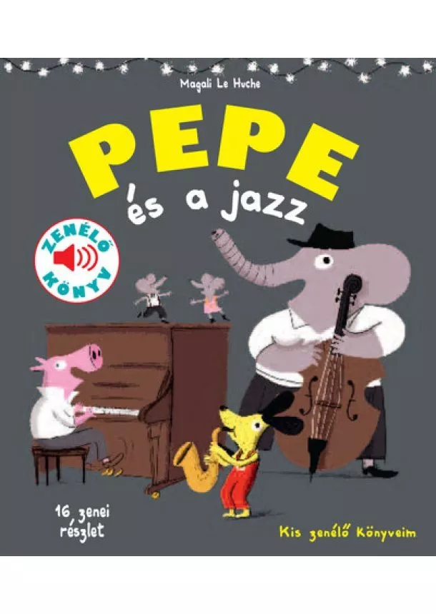 Magali Le Huche - Pepe és a jazz - Fedezd fel Pepével a jazz világát!