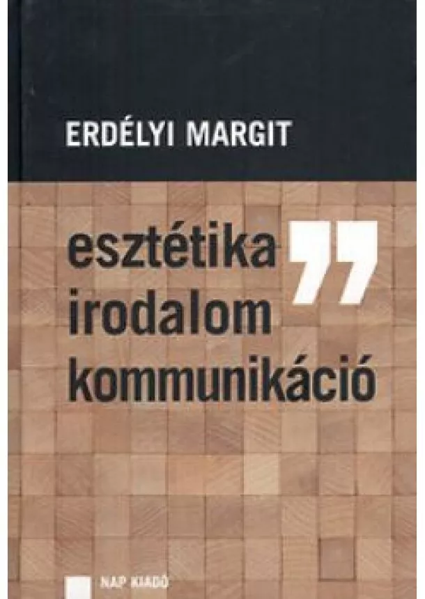 Erdélyi Margit - Esztétika, irodalom, kommunikáció