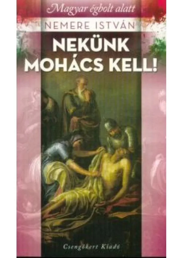 Nemere István - Nekünk Mohács kell!