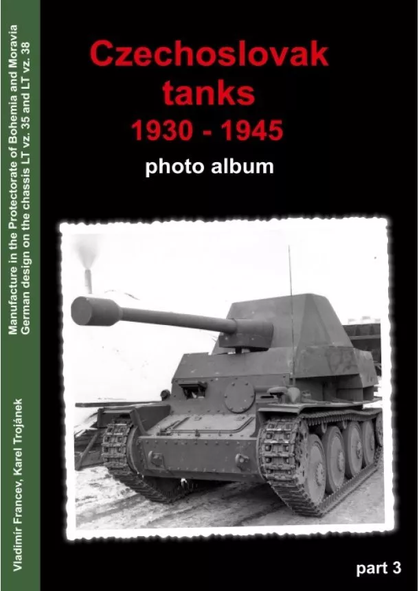 Vladimír Francev, Karel Trojánek - Czechoslovak Tanks 1930 - 1945 - Photo-Album Part 3