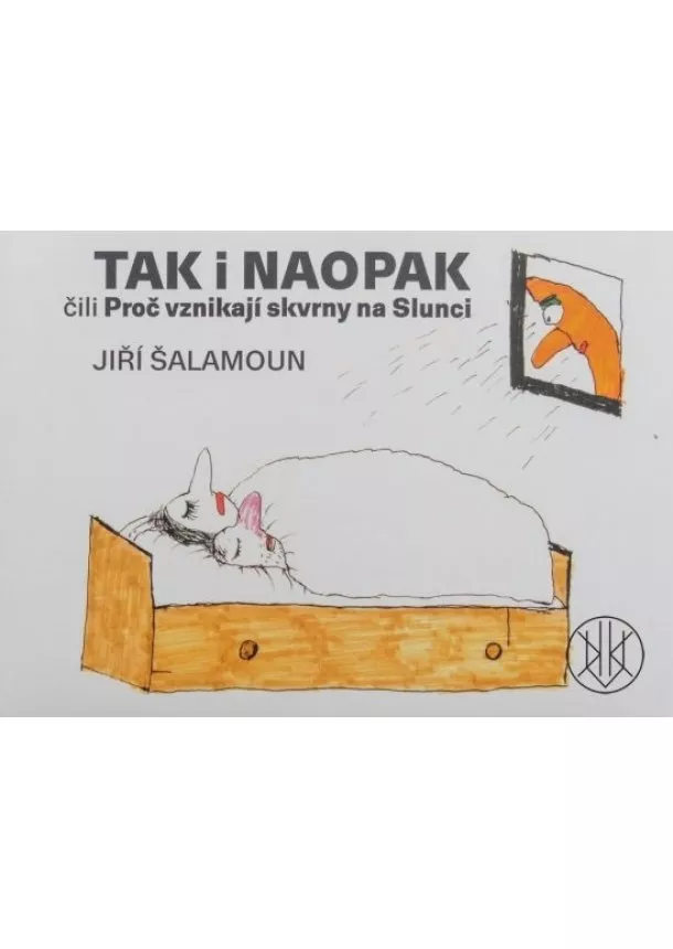 Jiří Šalamoun - Tak i naopak čili Proč vznikají skvrny na Slunci