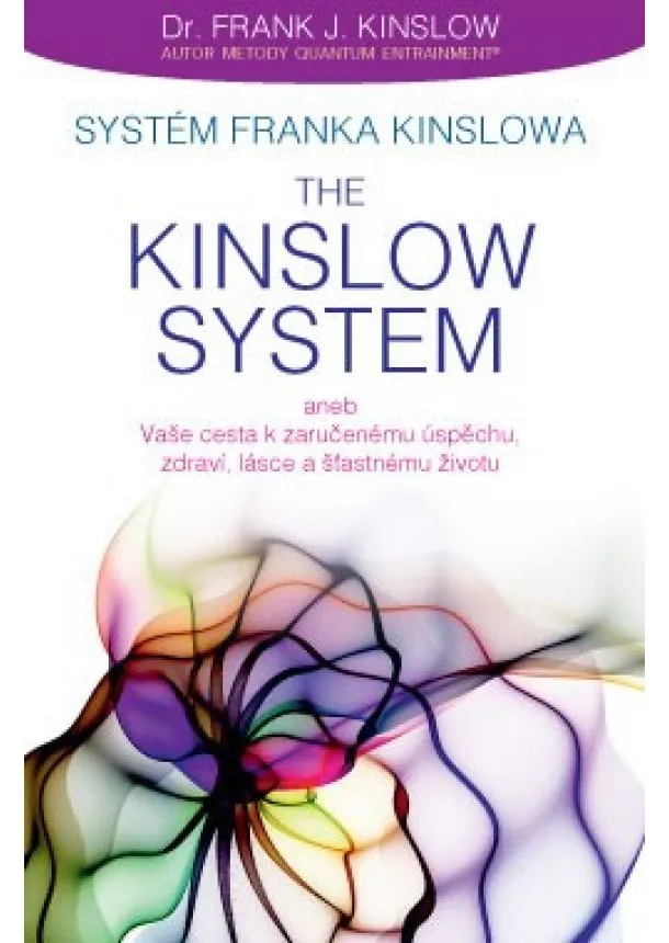 Franka J. Kinslow - Systém Franka Kinslowa: The Kinslow System - aneb Vaše cesta k zaručenému úspěchu, zdraví, lásce a šťastnému životu