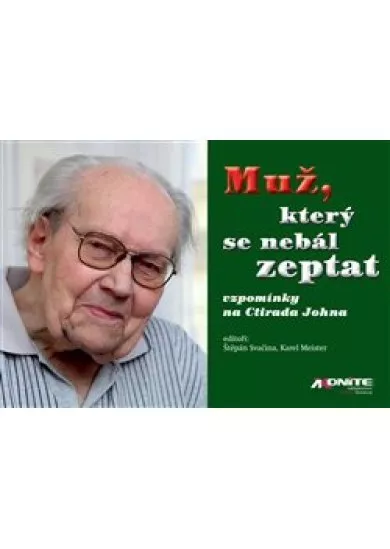 Muž, který se nebál zeptat - vzpomínky na Ctirada Johna