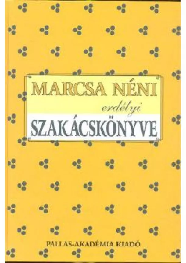 Marcsa Néni - MARCSA NÉNI ERDÉLYI SZAKÁCSKÖNYVE