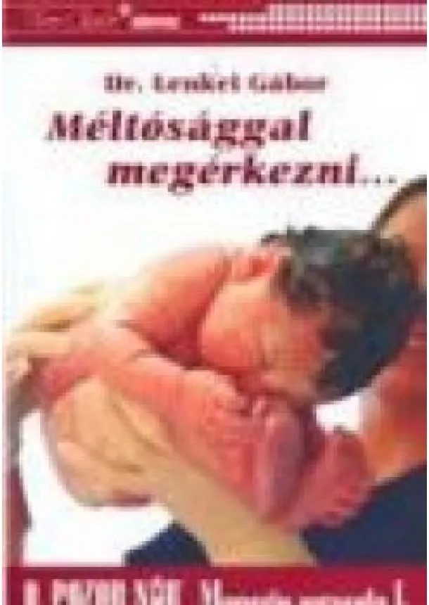 Dr. Lenkei Gábor - MÉLTÓSÁGGAL MEGÉRKEZNI...