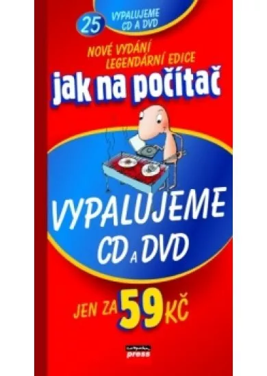 Jak na počítač Vypalujeme CD a DVD