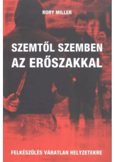 Szemtől szemben az erőszakkal /Felkészülés váratlan helyzetekre