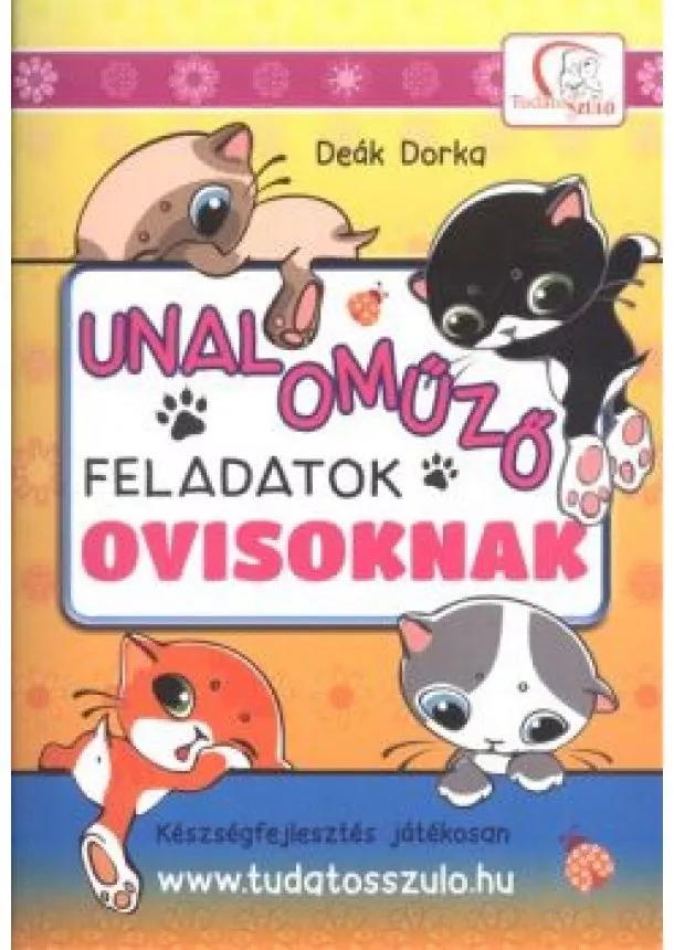 Deák Dorka - Unaloműző feladatok ovisoknak - Készségfejlesztés játékosan /Tudatos Szülő