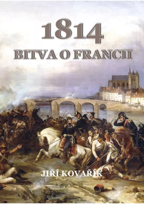 Jiří Kovařík  - Bitva o Francii 1814