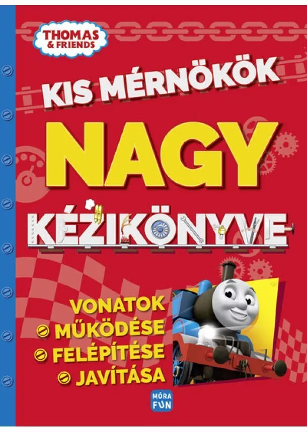 Thomas: Kis mérnökök nagy kézikönyve - Vonatok felépítése, működése és javítása