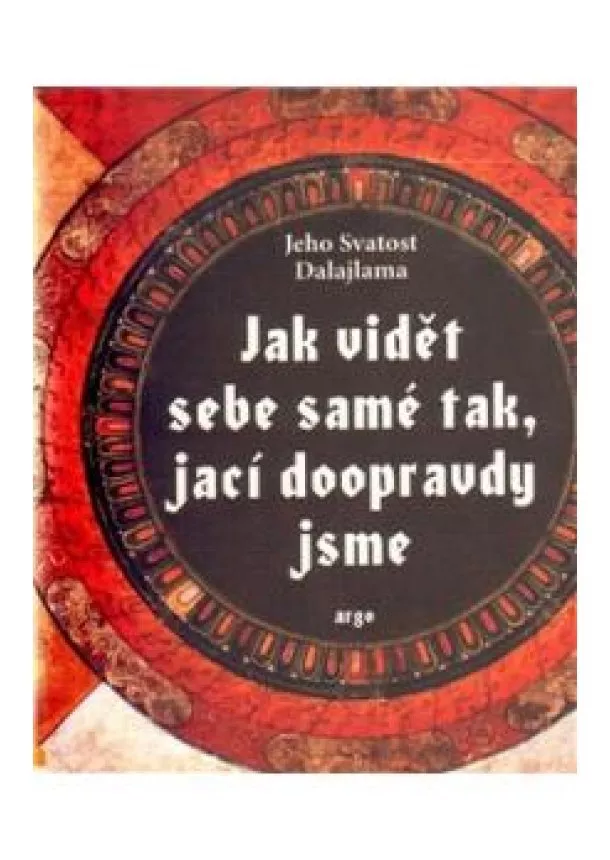 Jeho svatost Dalajlama XIV. - Jak vidět sebe samé tak, jací doopravdy jsme