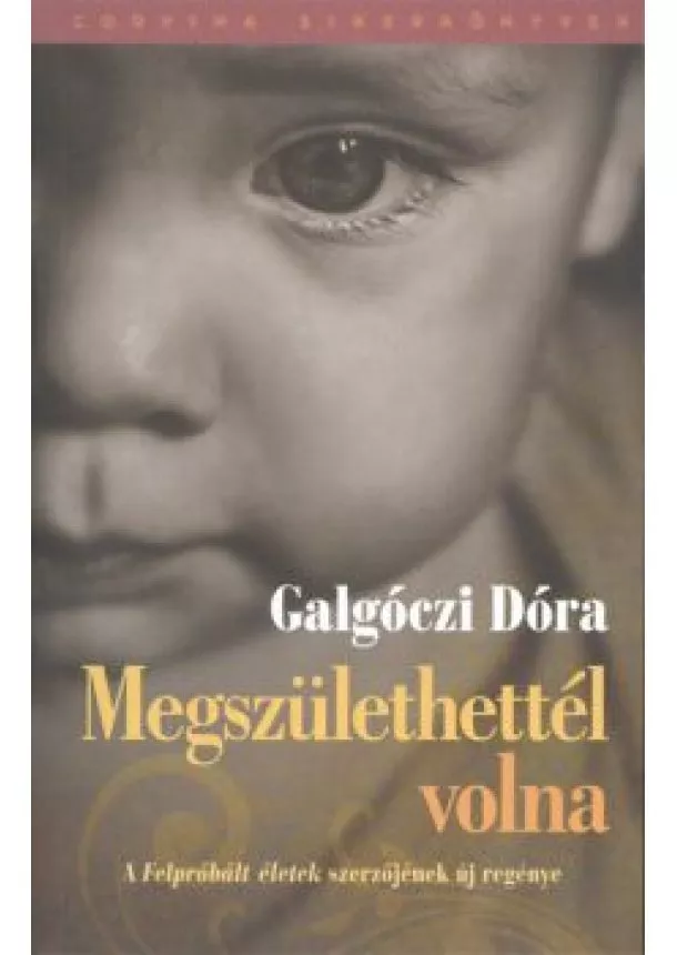 GALGÓCZI DÓRA - MEGSZÜLETHETTÉL VOLNA