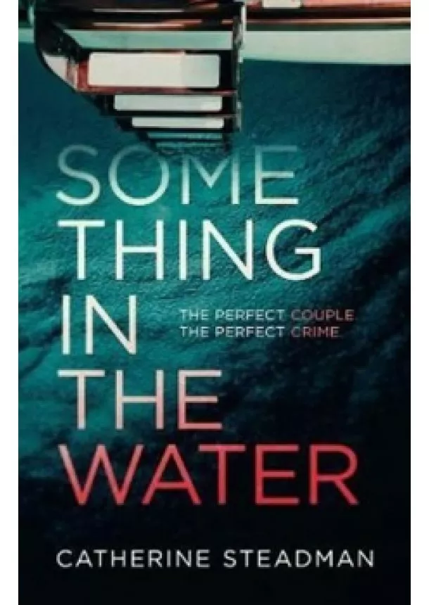 Catherine Steadmanová - Something in the Water : The Gripping Reese Witherspoon Book Club Pick!