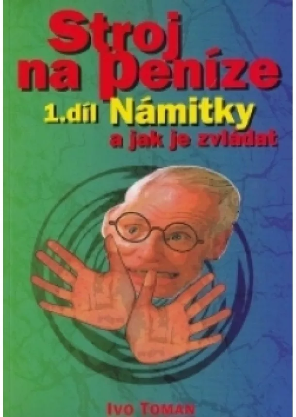 Ivo Toman - Stroj na peníze I. - Námitky a jak je zvládat