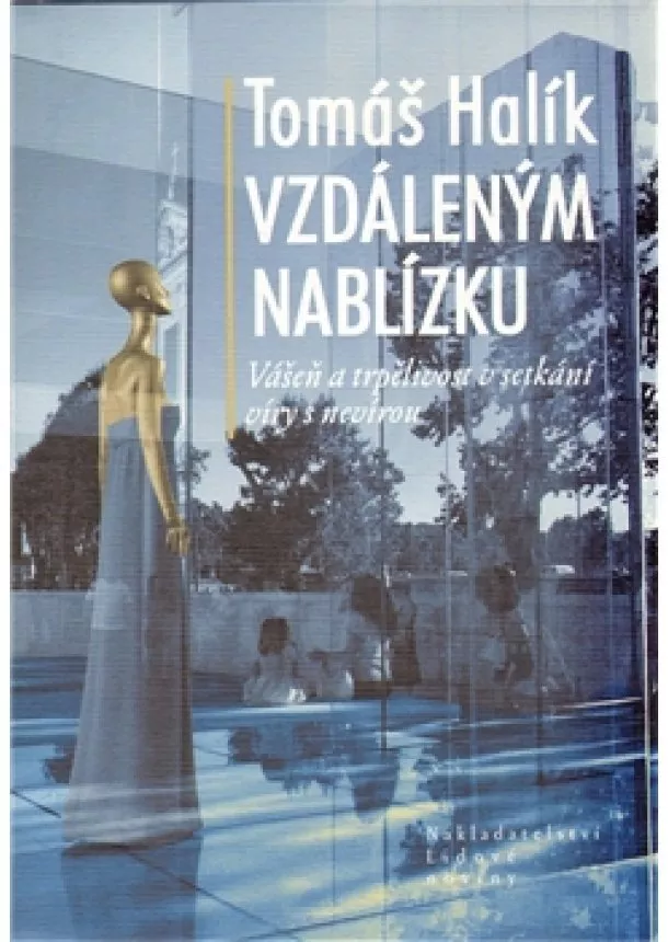 Tomáš Halík - Vzdáleným nablízku - Vášeň a trpělivost v setkání víry s nevírou