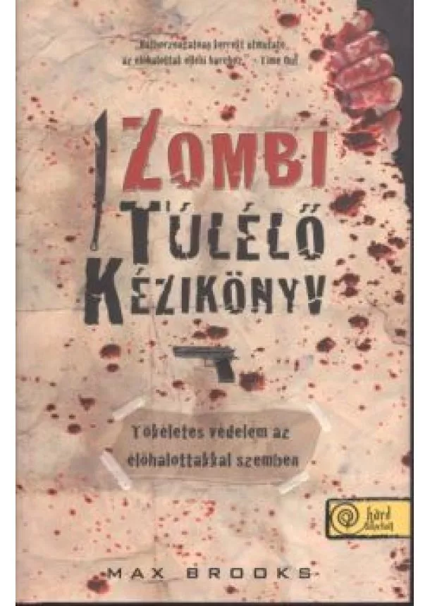 Max Brooks - ZOMBI TÚLÉLŐ KÉZIKÖNYV-TÖKÉLETES VÉDELEM AZ ÉLŐHALOTTAKKAL SZEMBEN /KEMÉNY