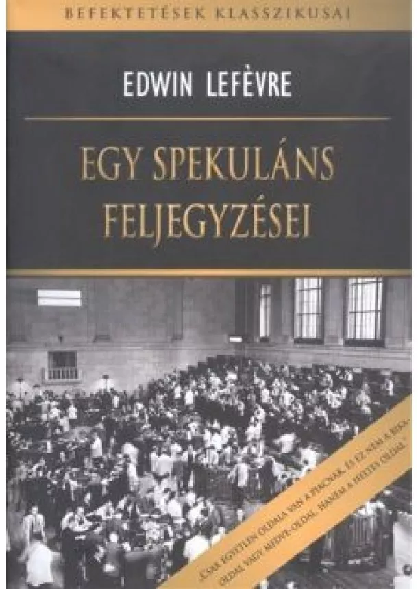 EDWIN LEFEVRE - EGY SPEKULÁNS FELJEGYZÉSEI