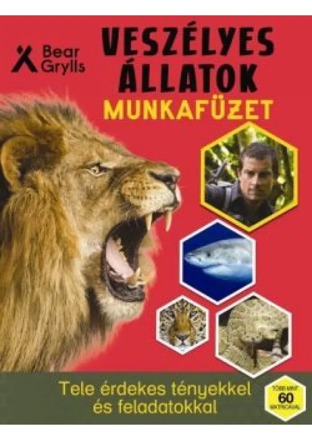 Bear Grylls - Veszélyes állatok munkafüzet - Tele érdekes tényekkel és feladatokkal /Több mint 60 matricával