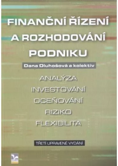 Finanční řízení a rozhodování podniku - 3. upravené vydání