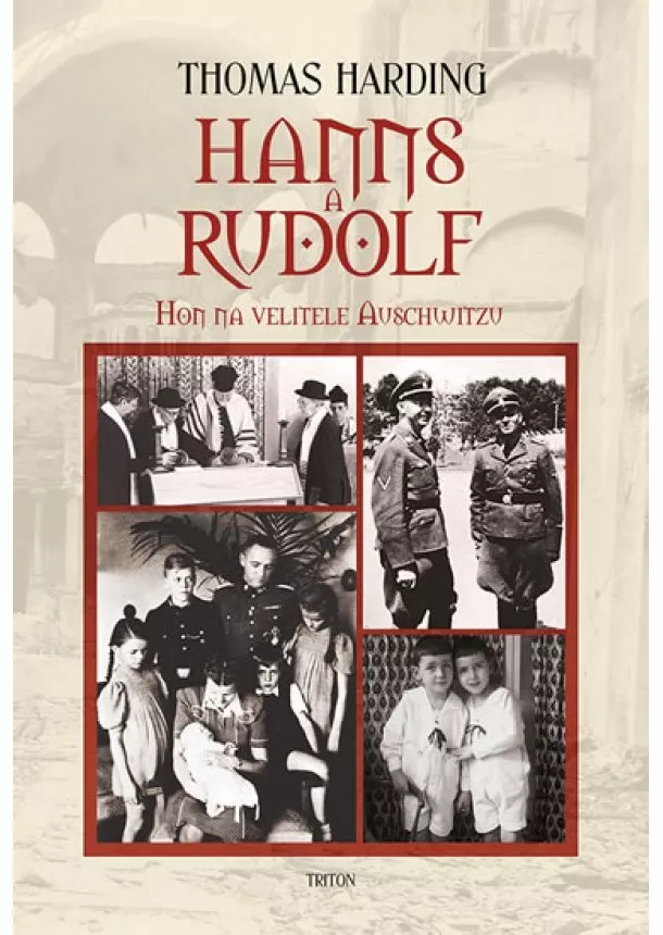 Thomas Harding - Hanns a Rudolf - Hon na velitele Auschwitzu