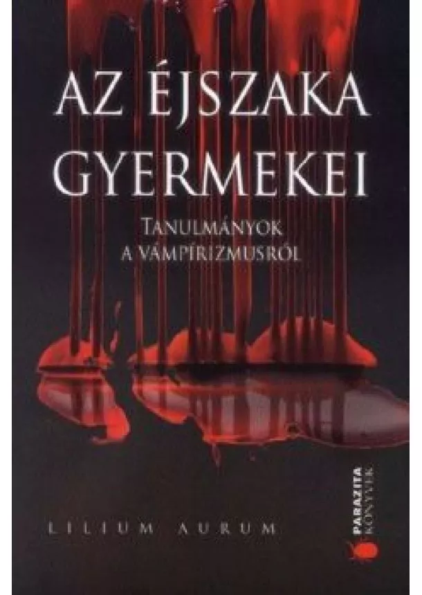 H. Nagy Péter - Az éjszaka gyermekei - Tanulmányok a vámpírizmusról