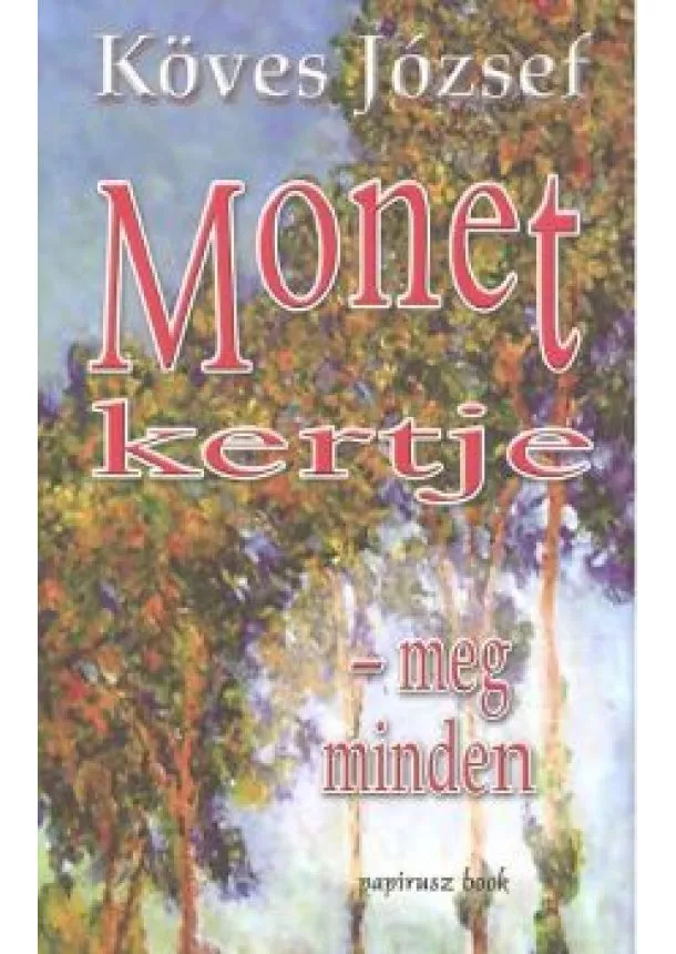 KÖVES JÓZSEF - MONET KERTJE - MEG MINDEN 