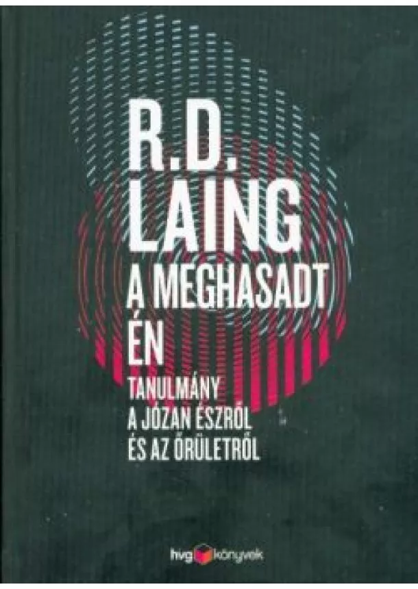 R. D. Laing - A meghasadt én /Tanulmányok a józan észről és az őrületről