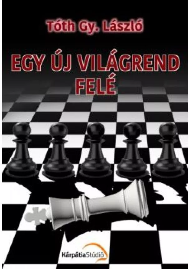 Tóth Gy. László - EGY ÚJ VILÁGREND FELÉ