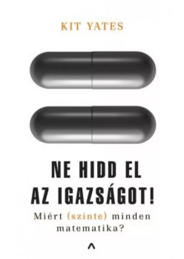 Kit Yates - Ne hidd el az igazságot! - Miért (szinte) minden matematika?