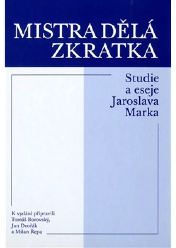 Tomáš Borovský, Jan Dvořák, Martin Řepa - Mistra dělá zkratka - Studie a eseje Jaroslava Marka