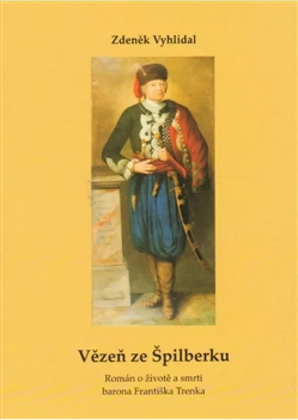 Zdeněk Vyhlídal - Vězeň ze Špilberku - Román o životě a smrti barona Františka Trenka